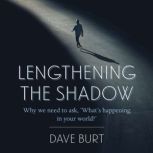 Lengthening the Shadow, Dave Burt