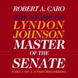 Master of the Senate The Years of Lyndon Johnson - Volume 3, Robert A. Caro