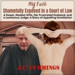 My FaithShamefully Exposed in a Cou..., J.C. Cummings