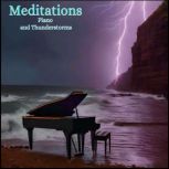 Meditations  Piano and Thunderstorms..., Anthony Morse