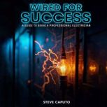 Wired For Success, Steve Caputo