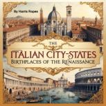 The Italian CityStates, Harris Ropes