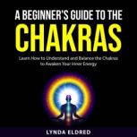 A Beginners Guide to the Chakras, Lynda Eldred