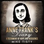 Anne Franks Diary A Testament of Ho..., Mike Tisty