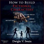 How to Build Fictional Characters, Dwight V. Swain
