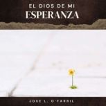 El Dios De Mi Esperanza, Jose L.  OFarril