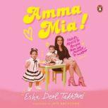 Amma Mia Stories, advice and recipes from one mother to another, Esha Deol Takhtani