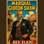 Marshal Gideon Shaw, Rex Slade