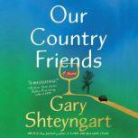 Our Country Friends A Novel, Gary Shteyngart