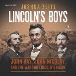 Lincolns Boys John Hay, John Nicola..., Joshua Zeitz