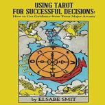 Using Tarot for Successful Decisions..., Elsabe Smit