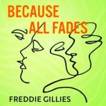 Because All Fades, Freddie Gillies