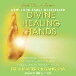 Divine Healing Hands Experience Divine Power to Heal You, Animals, and, Zhi Gang Sha