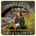 Tales From the Farm by the Yorkshire ..., Amanda Owen