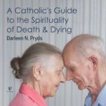 A Catholics Guide to the Spiritualit..., Darleen Pryds