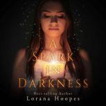 A Spark in Darkness, Lorana Hoopes