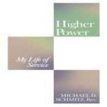 Higher Power, Michael D. Schmitz Rev.