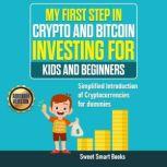 My First Step in Crypto and Bitcoin Investing for Kids and Beginners, Sweet Smart Books