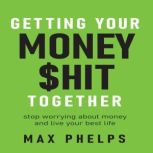 Getting Your Money hit Together, Max Phelps