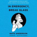 In Emergency, Break Glass What Nietzsche Can Teach Us about Joyful Living in a Tech-Saturated World, Nate Anderson