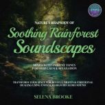 Natures Rhapsody of Soothing Rainfor..., Selena Brooke