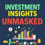 Investment Insights Unmasked Secrets..., Ronan Caulfield