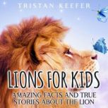 Lions for Kids Amazing Facts and Tru..., Tristan Keefer