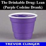 The Drinkable Drug Lean Purple Code..., Trevor Clinger