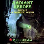 Radiant Heroes  Episode I A Fantast..., M.C. Grimm