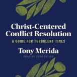 ChristCentered Conflict Resolution, Tony Merida