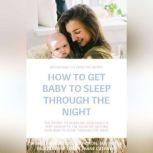 HOW TO GET BABY TO SLEEP THROUGH THE ..., Shane Cuthbert