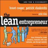 The Lean Entrepreneur How Visionaries Create Products, Innovate with New Ventures, and Disrupt Markets, Brant Cooper