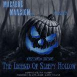 Macabre Mansion Presents  The Legend of Sleepy Hollow, Washington Irving