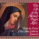 The Life of the Blessed Virgin Mary, Blessed Anne Catherine Emmerich