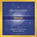 A Skeptics Guide to Heaven, William Gladstone