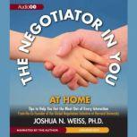 The Negotiator in You: At Home Tips to Help You Get the Most of Every Interaction, Joshua N. Weiss, PhD