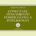 Conecta el Pensamiento Positivo con l..., LIBROTEKA