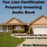 Tax Lien Certificates Property Investing Audio Book Investment Property Tips for Real Estate Properties, Brian Mahoney