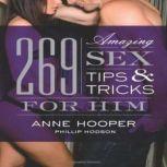 269 Amazing Sex Tips and Tricks for Him, Anne Hooper