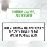 Summary, Analysis, and Review of John M. Gottman and Nan Silver's The Seven Principles for Making Marriage Work, Start Publishing Notes