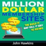 Million Dollar Membership Site, John Hawkins