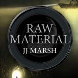 Raw Material, JJ Marsh