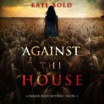 Against the House A Parker Hand FBI ..., Kate Bold
