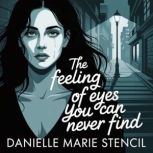 The feeling of eyes you can never fin..., Danielle Marie Stencil