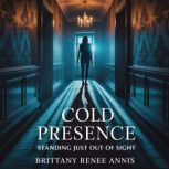 A cold presence standing just out of ..., Brittany Renee Annis