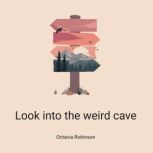 Look into the weird cave, Octavia Robinson