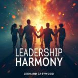 Leadership Harmony Unite People in a..., Leonard Greywood