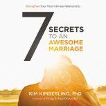 7 Secrets to an Awesome Marriage, Kim Kimberling, PhD