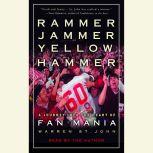 Rammer Jammer Yellow Hammer A Journey into the Heart of Fan Mania, Warren St. John