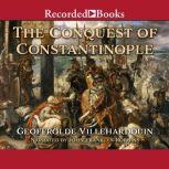 The Conquest of Constantinople - Excerpts, Geoffroy de Villehardouin